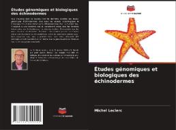 Études génomiques et biologiques des échinodermes di Michel Leclerc edito da Editions Notre Savoir