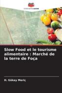 Slow Food et le tourisme alimentaire : Marché de la terre de Foça di H. Gökay Meriç edito da Editions Notre Savoir