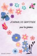 JOURNAL DE GRATITUDE POUR LES FEMMES di Emma Lipsey edito da EMMA LIPSEY