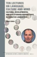 Ten Lectures on Language, Culture and Mind: Cultural, Developmental and Evolutionary Perspectives in Cognitive Linguisti di Chris Sinha edito da BRILL ACADEMIC PUB
