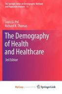 The Demography Of Health And Healthcare di Pol Louis G. Pol, Thomas Richard K. Thomas edito da Springer Nature B.V.