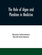 The role of algae and plankton in medicine di Morton Schwimmer, David Schwimmer edito da Alpha Editions
