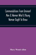 Commendations From Eminent Men & Women What A Young Woman Ought To Know di Mary Wood-Allen edito da Alpha Editions