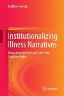 Institutionalizing Illness Narratives di Mathew George edito da Springer Singapore