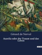 Aurelia oder der Traum und das Leben di Gérard De Nerval edito da Culturea