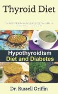 Thyroid Diet di Griffin Dr. Russell Griffin edito da Independently Published