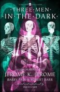 Three Men in the Dark di Jerome K. Jerome, Barry Pain, Robert Barr edito da HarperCollins Publishers
