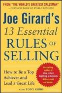 Joe Girard's 13 Essential Rules of Selling: How to Be a Top Achiever and Lead a Great Life di Joe Girard edito da McGraw-Hill Education - Europe