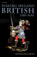Making Ireland British, 1580-1650 di Nicholas Canny edito da OUP Oxford