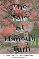 The Tale of Hansuli Turn di Tarashankar Bandopadhyay edito da Columbia University Press
