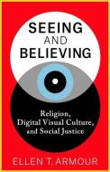 Seeing And Believing di Ellen T. Armour edito da Columbia University Press