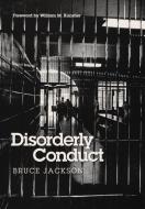 Disorderly Conduct di Bruce Jackson edito da UNIV OF ILLINOIS PR