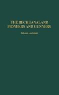 The Bechuanaland Pioneers and Gunners di Deborah Ann Schmitt, Eric Kramer edito da Praeger