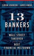 13 Bankers di Simon Johnson, James Kwak edito da Random House USA Inc