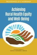 Achieving Rural Health Equity and Well-Being: Proceedings of a Workshop di National Academies Of Sciences Engineeri, Health And Medicine Division, Board On Population Health And Public He edito da NATL ACADEMY PR