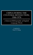 China During the Cultural Revolution, 1966-1976 di Tony H. Chang edito da Greenwood Publishing Group