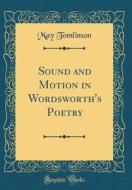 Sound and Motion in Wordsworth's Poetry (Classic Reprint) di May Tomlinson edito da Forgotten Books