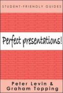 Perfect Presentations! di Peter Levin, Graham Topping edito da Open University Press