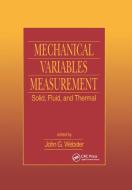 Mechanical Variables Measurement - Solid, Fluid, And Thermal di John G. Webster edito da Taylor & Francis Ltd