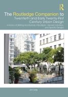The Routledge Companion To Twentieth And Early Twenty-First Century Urban Design di Jon Lang edito da Taylor & Francis Ltd