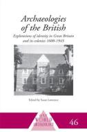 Archaeologies of the British di Susan Lawrence edito da Taylor & Francis Ltd