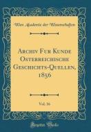 Archiv Für Kunde ÖSterreichische Geschichts-Quellen, 1856, Vol. 16 (Classic Reprint) di Wien Akademie Der Wissenschaften edito da Forgotten Books