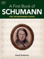 A First Book of Schumann: 32 Arrangements for the Beginning Pianist di David Dutkanicz edito da DOVER PUBN INC