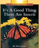 It's a Good Thing There Are Insects (Rookie Read-About Science: Animals) di Allan Fowler edito da Scholastic Inc.