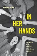 In Her Hands di Dr. Emma Day edito da University Of California Press