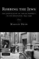 Robbing the Jews di Martin Dean edito da Cambridge University Press