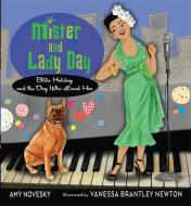 Mister and Lady Day: Billie Holiday and the Dog Who Loved Her di Amy Novesky edito da HARCOURT BRACE & CO