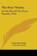 The Boys' Motley: Or the Rise of the Dutch Republic (1914) di Helen Ward Banks edito da Kessinger Publishing