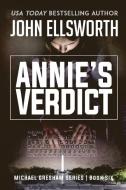 Annie's Verdict di John Ellsworth edito da John Ellsworth Author LLC