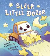Sleep, Little Dozer: A Bedtime Book of Construction Trucks di Diana Murray edito da RANDOM HOUSE