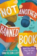 Not Another Banned Book di Dana Alison Levy edito da DELACORTE PR