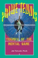 Prime Tennis: Triumph of the Mental Game di Jim Taylor edito da AUTHORHOUSE