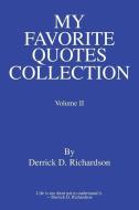 My Favorite Quotes Collection: Volume II di Derrick D. Richardson edito da AUTHORHOUSE