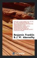 English Classic Series, No. 112-113-114. the Autobiography of Benjamin Franklin. Prepared for Use in Schools, with Intro di Benjamin Franklin, J. W. Abernethy edito da LIGHTNING SOURCE INC