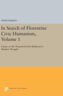 In Search of Florentine Civic Humanism, Volume 1 di Hans Baron edito da Princeton University Press