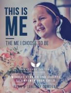 This Is Me, The Me I Choose To Be: Mindset Stories and Scripts to Empower your Child di Ryan Donovan, January Donovan edito da LIGHTNING SOURCE INC