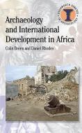 Archaeology and International Development in Africa di Daniel Rhodes, Colin Breen edito da BLOOMSBURY 3PL