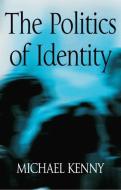 The Politics of Identity di Michael Kenny edito da Polity Press