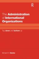 The Administration of International Organizations di Michael D.V. Davies edito da Taylor & Francis Ltd