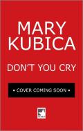 Don't You Cry di Mary Kubica edito da MIRA