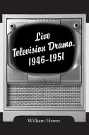 Hawes, W:  Live Television Drama, 1946-1952 di William Hawes edito da McFarland