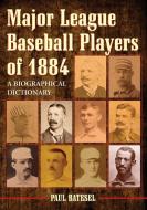 Batesel, P:  Major League Baseball Players of 1884 di Paul Batesel edito da McFarland