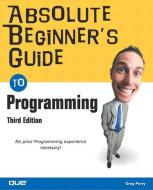 Absolute Beginner's Guide to Programming di Greg Perry edito da Pearson Education (US)