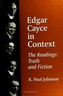Edgar Cayce in Context: The Readings: Truth and Fiction di K. Paul Johnson edito da STATE UNIV OF NEW YORK PR