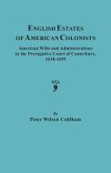 English Estates of American Colonists. American Wills and Administrations in the Prerogative Court of Canterbury, 1610-1 di Peter Wilson Coldham edito da Clearfield
