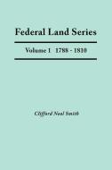Federal Land Series. a Calendar of Archival Materials on the Land Patents Issued by the United States Government, with S di Clifford Neal Smith edito da Clearfield